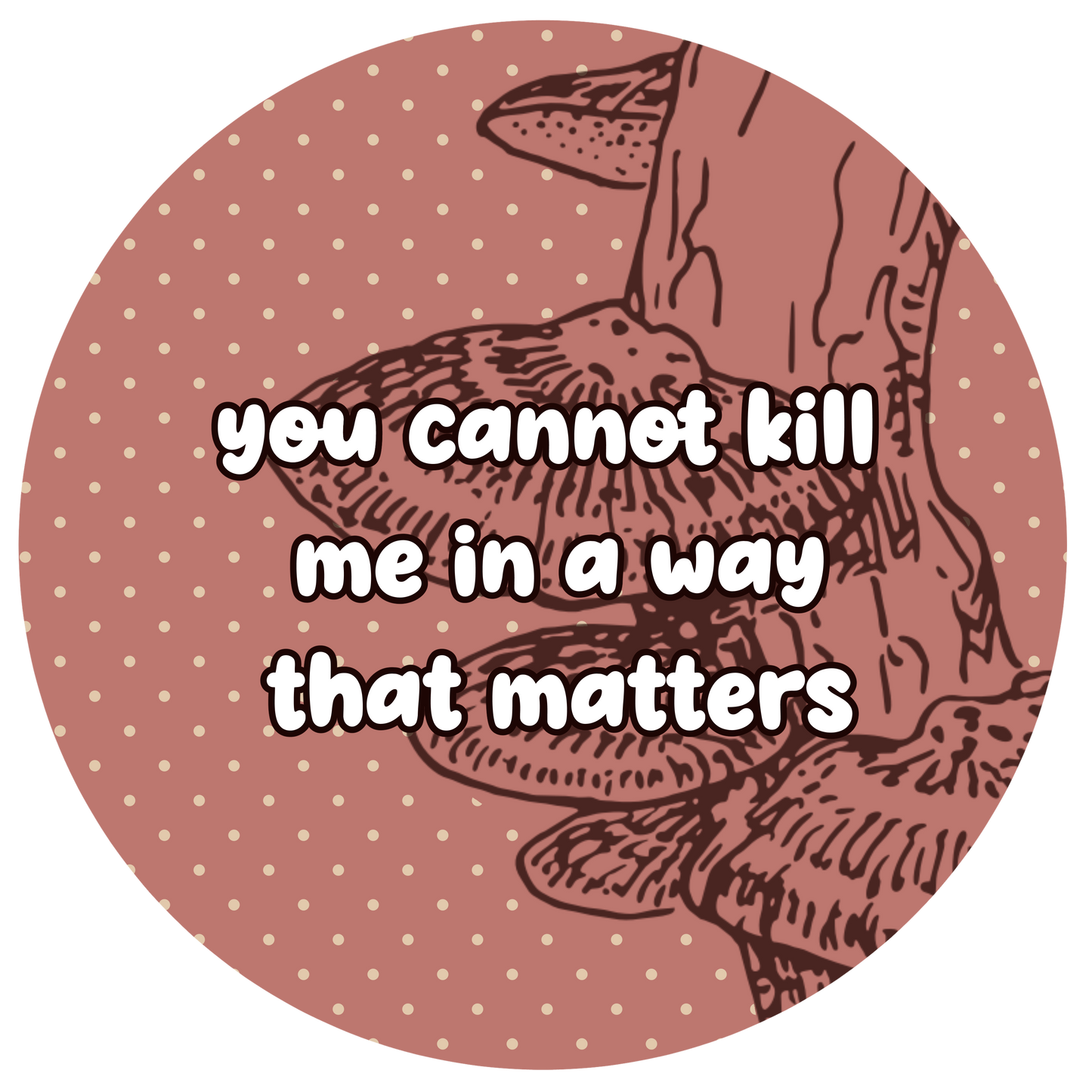 You cannot kill me | Button