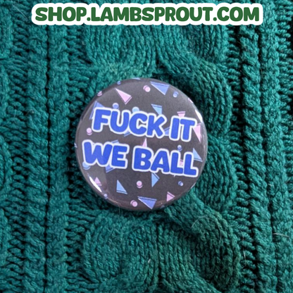 FUCK IT WE BALL | Button