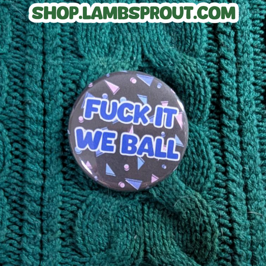 FUCK IT WE BALL | Button