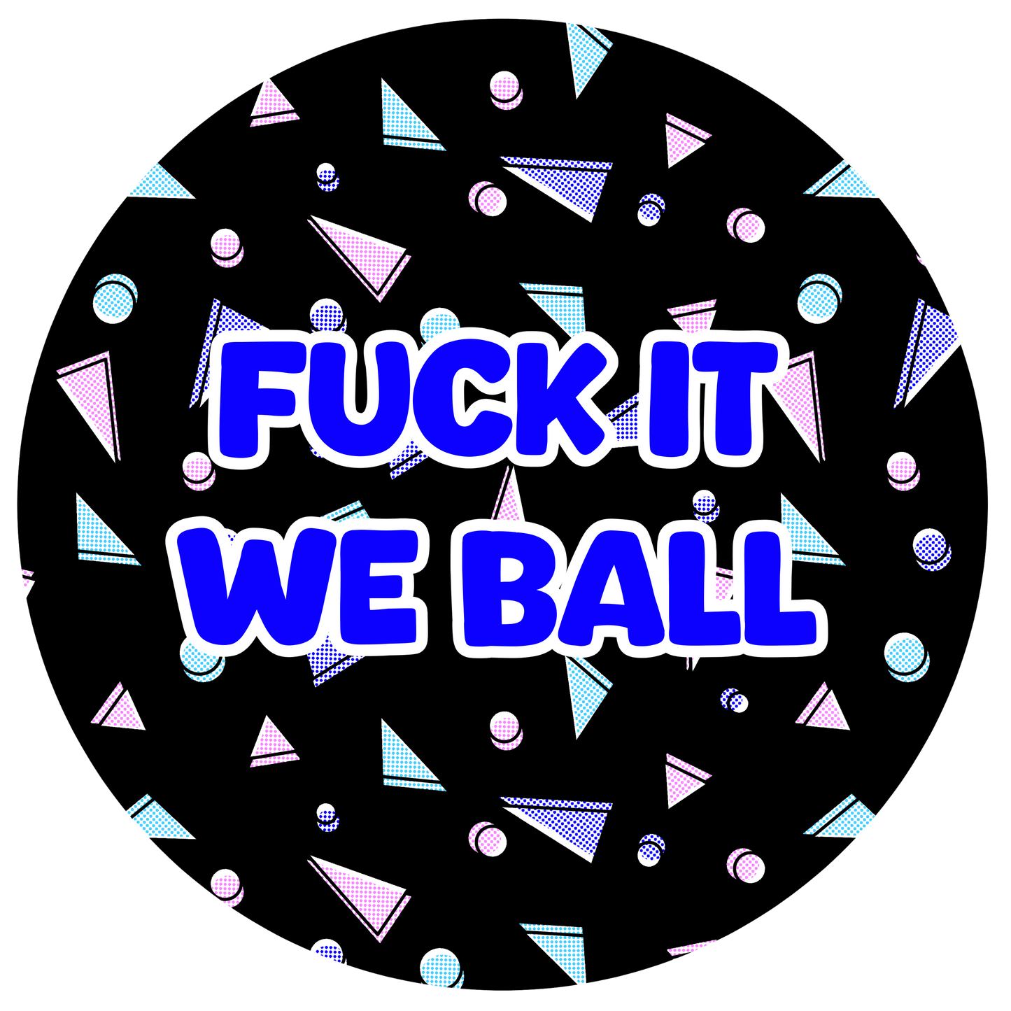 FUCK IT WE BALL | Button
