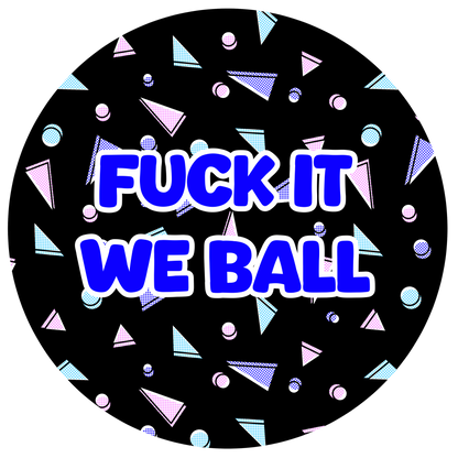 FUCK IT WE BALL | Button