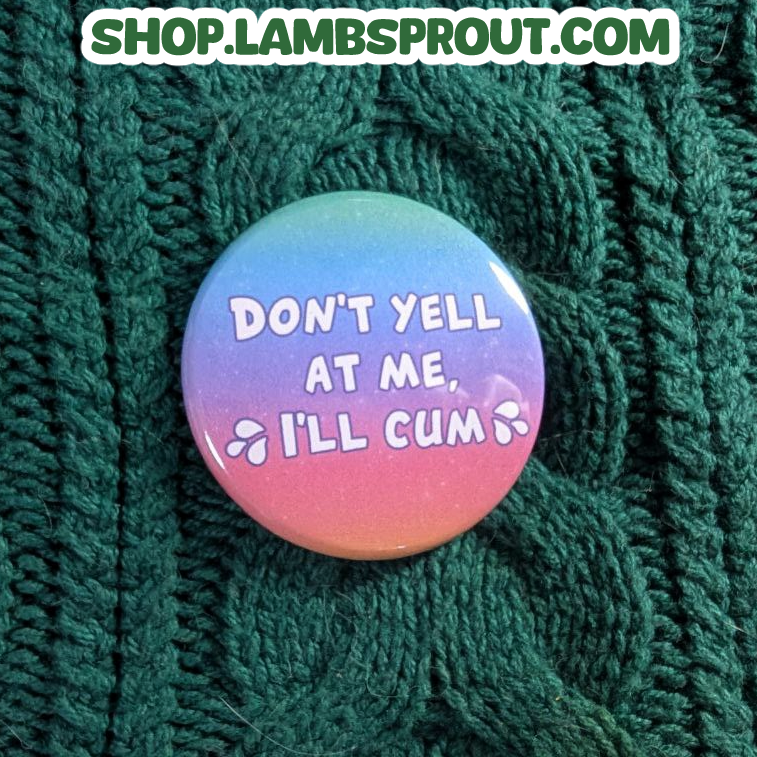 Don't yell at me, I'll cum | Button