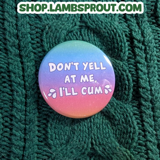 Don't yell at me, I'll cum | Button